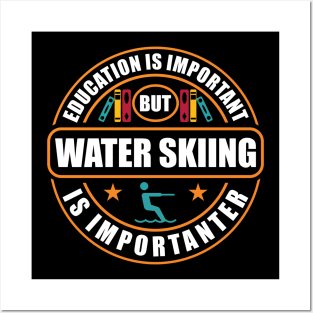 Education Is Important Water Skiing Is Importanter Posters and Art